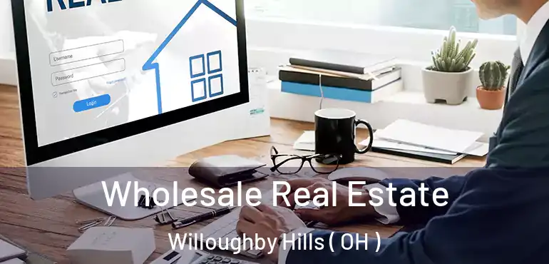 Wholesale Real Estate Willoughby Hills ( OH )