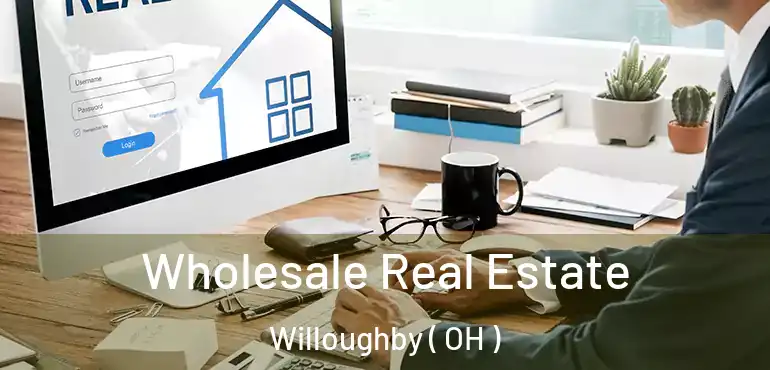  Wholesale Real Estate Willoughby ( OH )