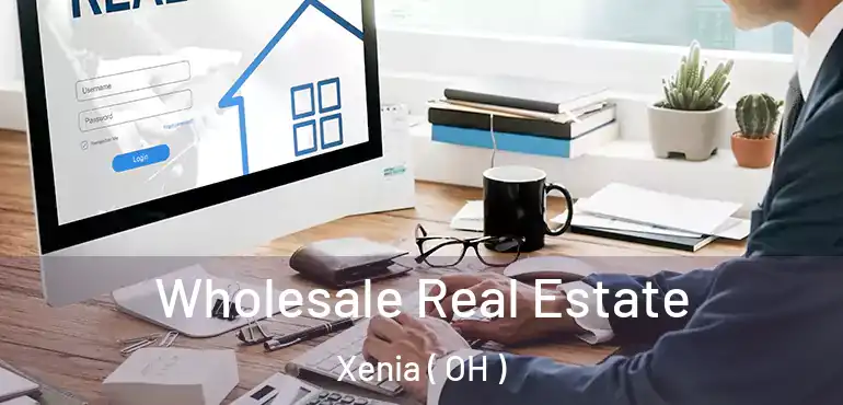  Wholesale Real Estate Xenia ( OH )