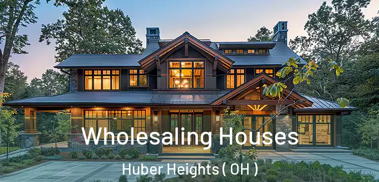  Wholesaling Houses Huber Heights ( OH )