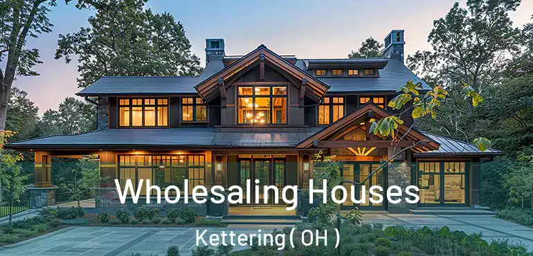  Wholesaling Houses Kettering ( OH )