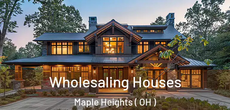  Wholesaling Houses Maple Heights ( OH )