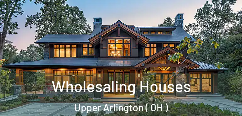  Wholesaling Houses Upper Arlington ( OH )