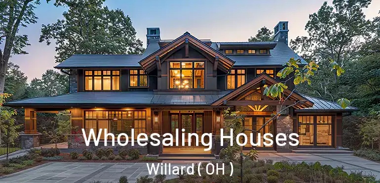  Wholesaling Houses Willard ( OH )
