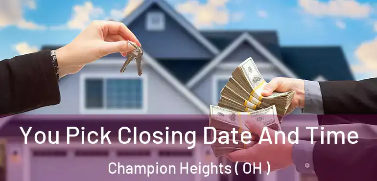  You Pick Closing Date And Time Champion Heights ( OH )