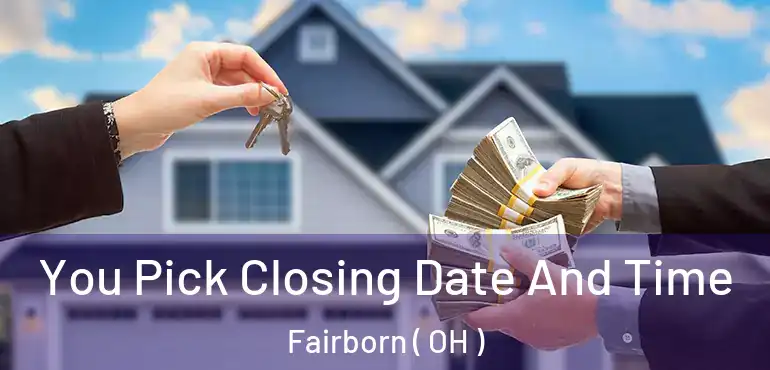  You Pick Closing Date And Time Fairborn ( OH )