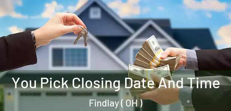  You Pick Closing Date And Time Findlay ( OH )