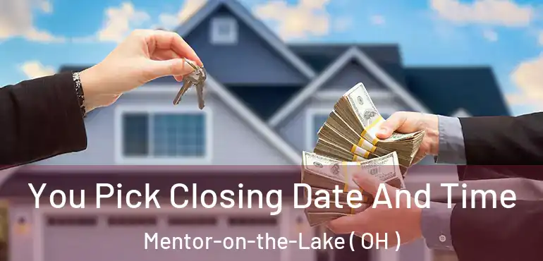  You Pick Closing Date And Time Mentor-on-the-Lake ( OH )
