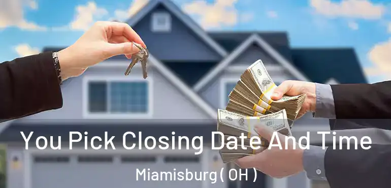  You Pick Closing Date And Time Miamisburg ( OH )