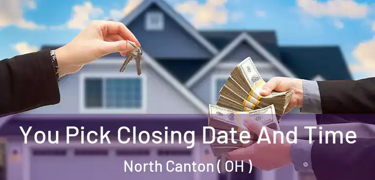 You Pick Closing Date And Time North Canton ( OH )